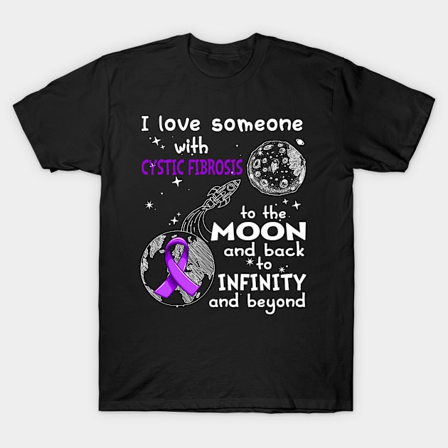 I Love Someone With Cystic Fibrosis To The Moon And Back To Infinity And Beyond Support Cystic Fibrosis Warrior Gifts T-Shirt by ThePassion99